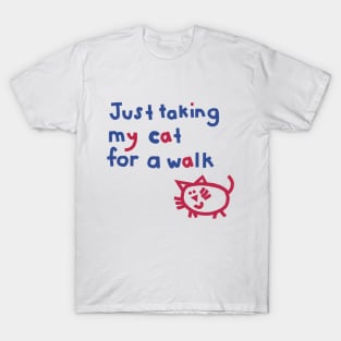 Just Taking My Cat For a Walk Funny Quotes T-Shirt